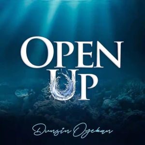 Open Up Lyrics Dunsin Oyekan