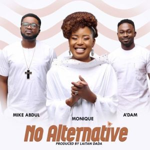Download MP3: No Alternative - Monique ft. Mike Abdul & A'dam
