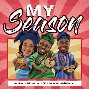 Download MP3: My Season - Mike Abdul ft A'dam & Monique