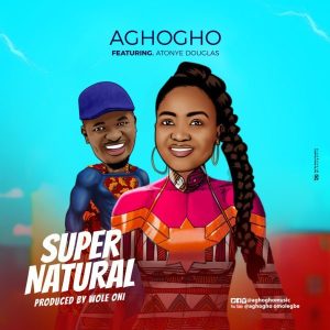 MP3 Download: Supernatural – Aghogho ft. Atonye Douglas