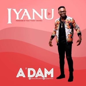 Audio: Iyanu [Miracle] – A’dam