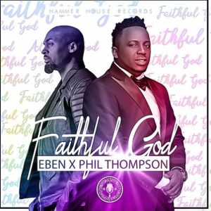 MP3 Download: Faithful God – Eben ft Phil Thompson