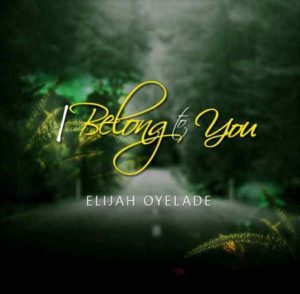 [Video] I Belong To You - Elijah Oyelade