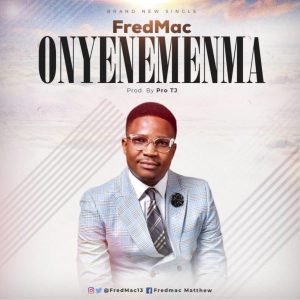 [Music + Lyrics] Onye Neme Nma - FredMac