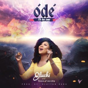 Free Download: Ódé [He Has Come] - Oluchi Onwuteaka