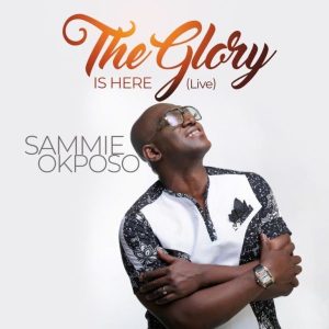 Free MP3: The Glory is Here – Sammie Okposo