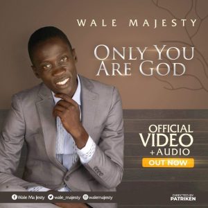 [Music + Video] Only You Are God – Wale Majesty
