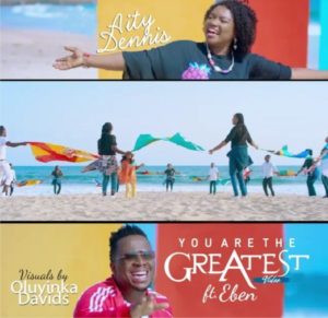 [Video] You Are The Greatest – Aity Dennis Ft Eben