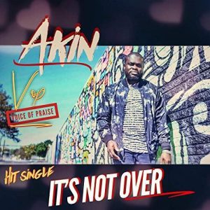 [Music + Video] It’s Not Over – Akin VOP