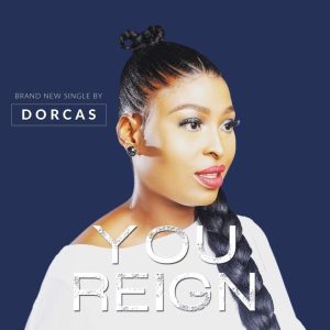 MP3 Download: You Reign – Dorcas