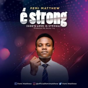 Audio MP3: E Strong – Femi Matthew