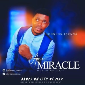 Am A Miracle – Johnson Izunna