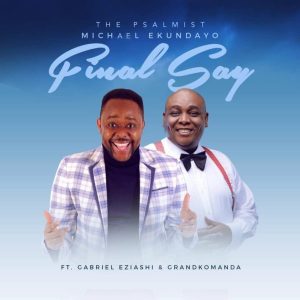MP3 Download: Final Say – Michael Ekundayo ft Gabriel Eziashi