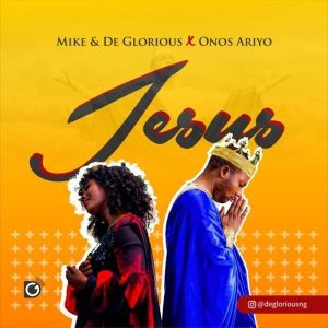 MP3 Download: Jesus – Mike & De Glorious Ft Onos