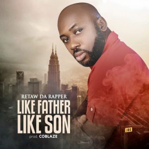 Audio MP3: Like Father Like Son – RetawDaRapper
