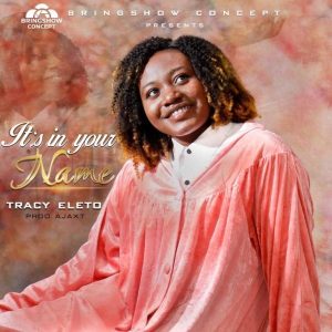 [Music + Lyrics] It's In Your Name – Tracy Eleto