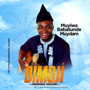[Music + Lyrics] Bimoji – Muyiwa Babatunde Muydam