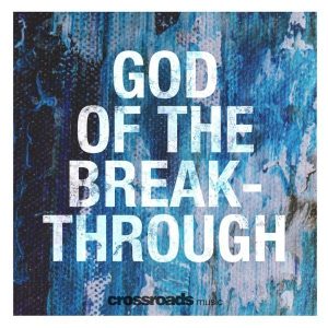 Video: God Of The Breakthrough – Crossroads Music