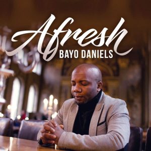[Music + Lyrics] Afresh – Bayo Daniels (Christian Music Download)