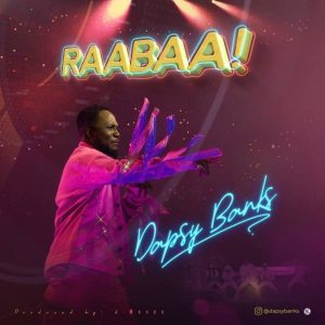 Raabaa – Dapsy Banks (Christian Music Download)