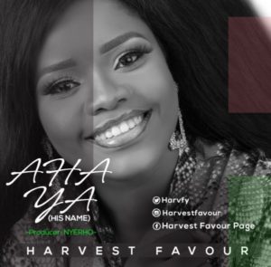 [Free Download + Lyrics] Aha Ya – Harvest Favour