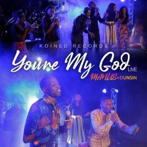 [Music + Video] You’re My God [Live] – Manus Akpanke Ft. Dunsin Oyekan (Christian Music Download)