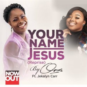 Your Name Jesus – Onos Ariyo Ft. Jekalyn Carr 