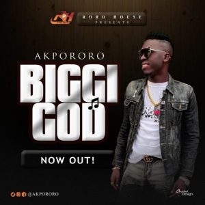 [Music + Video] Biggi God – Akpororo (MP3 Download)