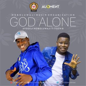 God Alone – Ayo Moboluwaji Ft. Tosin Bee (Christian Music Download)