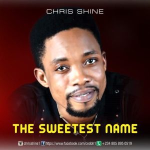 [Music + Lyrics] The Sweetest Name – Chris Shine (MP3 Download)