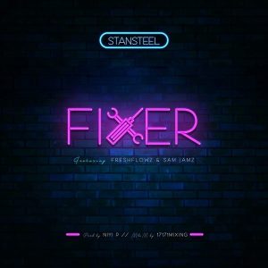 Fixer – Stansteel Ft. Freshflowz & Sam Jamz