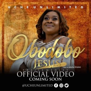 [Video] Obodobo Jesus – Uche Unlimited (Christian Song MP3)