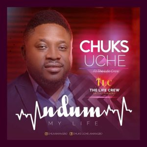 MP3 Download: Ndum [My Life] – Chuks Uche Ft. The Crew