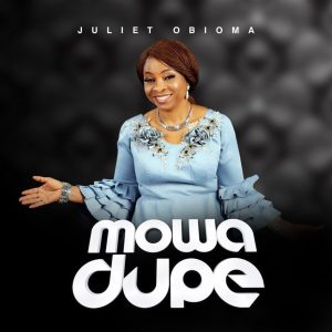 [Music + Lyrics] Mowa Dupe – Juliet Obioma (MP3 Download Music)