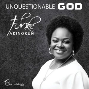 MP3 Download: Unquestionable God – Funke Akinokun