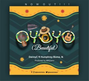 MP3 Download: Oyoyo (Beautiful) – DannyC Ft. Humphrey Boma & IK