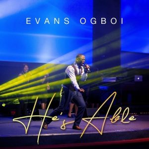 [Music + Video] He’s Able – Evans Ogboi (MP3 Download)