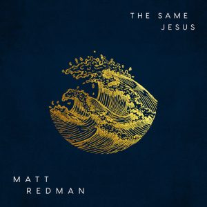 Video: The Same Jesus – Matt Redman (Gospel Song)