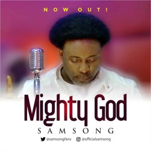 [Music + Video] Mighty God – Samsong (MP3 Download)