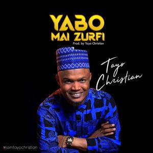 MP3 Download: Yabo Mai Zurfi – Tayo Christian