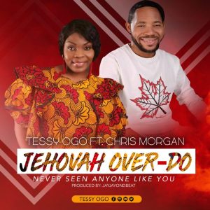 [Music + Video] Jehovah Over Do – Tessy Ogo Ft. Chris Morgan (MP3 Download)
