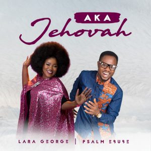 MP3 Download: Aka Jehovah – Psalm Ebube & Lara George