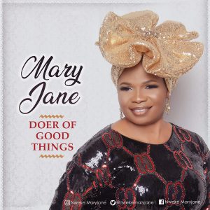 Video: Doer Of Good Things – MaryJane (Gospel Song)