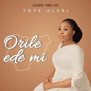 [Music + Video] Orile Ede Mi – Tope Alabi (MP3 Download)