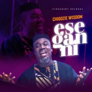 [Music + Video] Ese Gan Ni – Chigozie Wisdom (MP3 Download)
