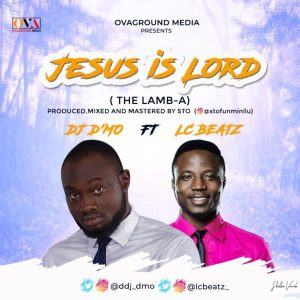 MP3 Download: Jesus Is Lord [The Lamb-A] – DJ D’Mo & Lc Beatz