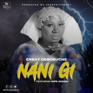MP3 Download: Nani Gi – Enkay Ogboruche Ft. Hope Godday