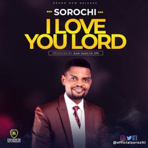 MP3 Download: I Love You Lord – Sorochi