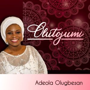 MP3 Download: Olutojumi – Adeola Olugbesan