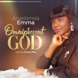 MP3 Download: Omnipresent God – Anastensia Emma